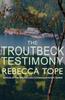 The Troutbeck Testimony by Rebecca Author Tope Paperback Book 9780749022709