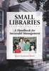 The Small Libraries : A Handbook for Successful Management Book