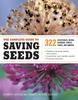The Complete Guide To Saving Seeds: 322 Vegetables, Herbs, Fruits, Flowers, Trees, and Shrubs