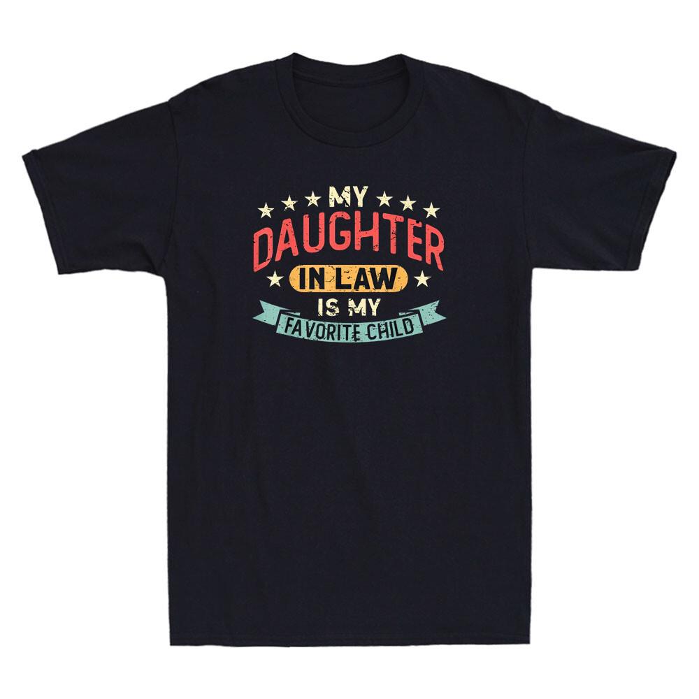 My Daughter In Law Is My Favorite Funny Family Father s Day Gift Unisex T-Shirt XL