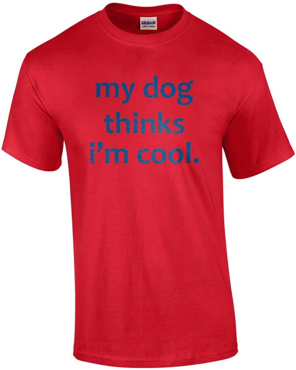 My Dog Thinks I m Cool. Funny Dog T-shirt XL