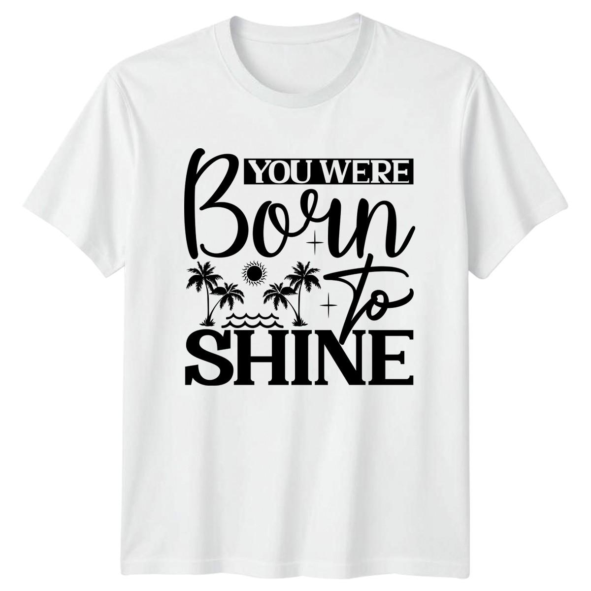You Were Born To Shine T-Shirt Tropical Lifestyle Summer Vacation XXXL