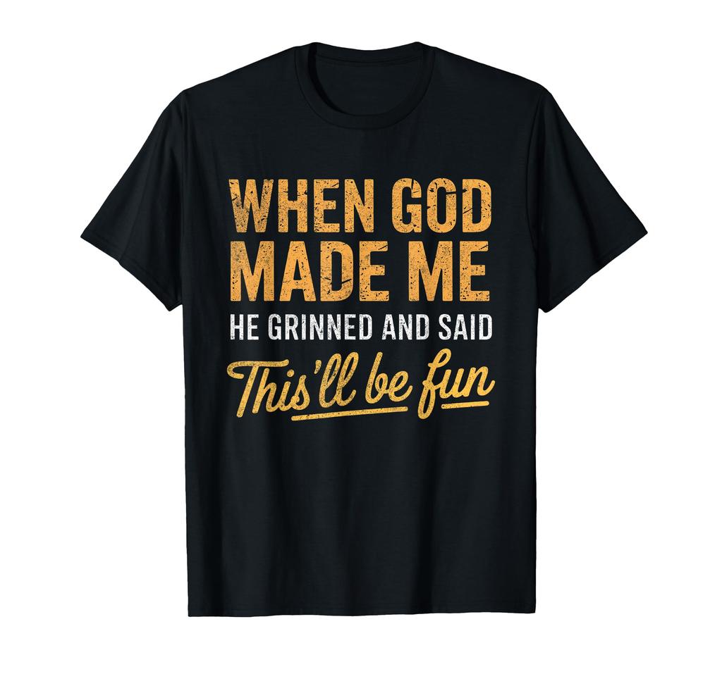Mens Fun Cotton TShirt When God Made Me He Grinned and Said Thisll Be Fun Quote Casual Round Neck Casual Street Trend