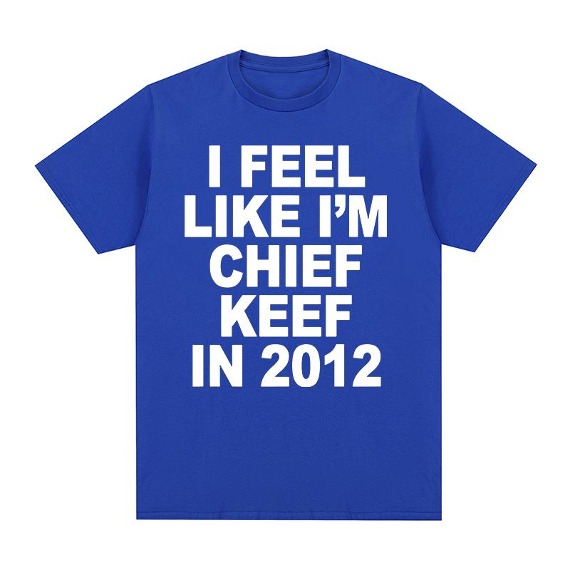 Hip Hop Rapper Vintage Tshirt Feel Like Im Chief Keef In 2012 Clothes Cotton Men T Shirt New TEE TSHIRT Womens Tops
