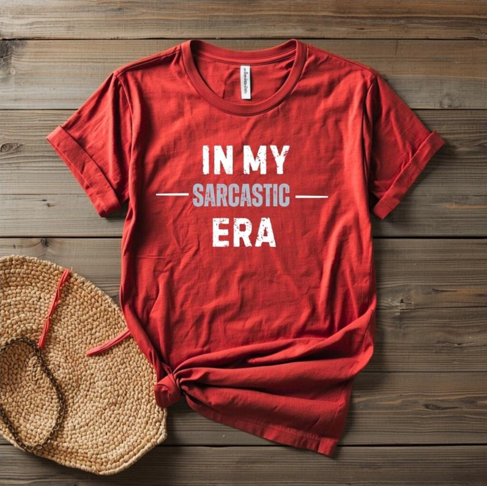 In My Sarcastic Era Shirt, Funny Sarcastic T-Shirt, Trendy Humor Tee, Funny Quote Shirt, Minimalist Graphic Tee M
