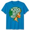 More Blacks More Dogs More Irish Ireland Flag Slogan Text Unisexs Unisexs TShirt