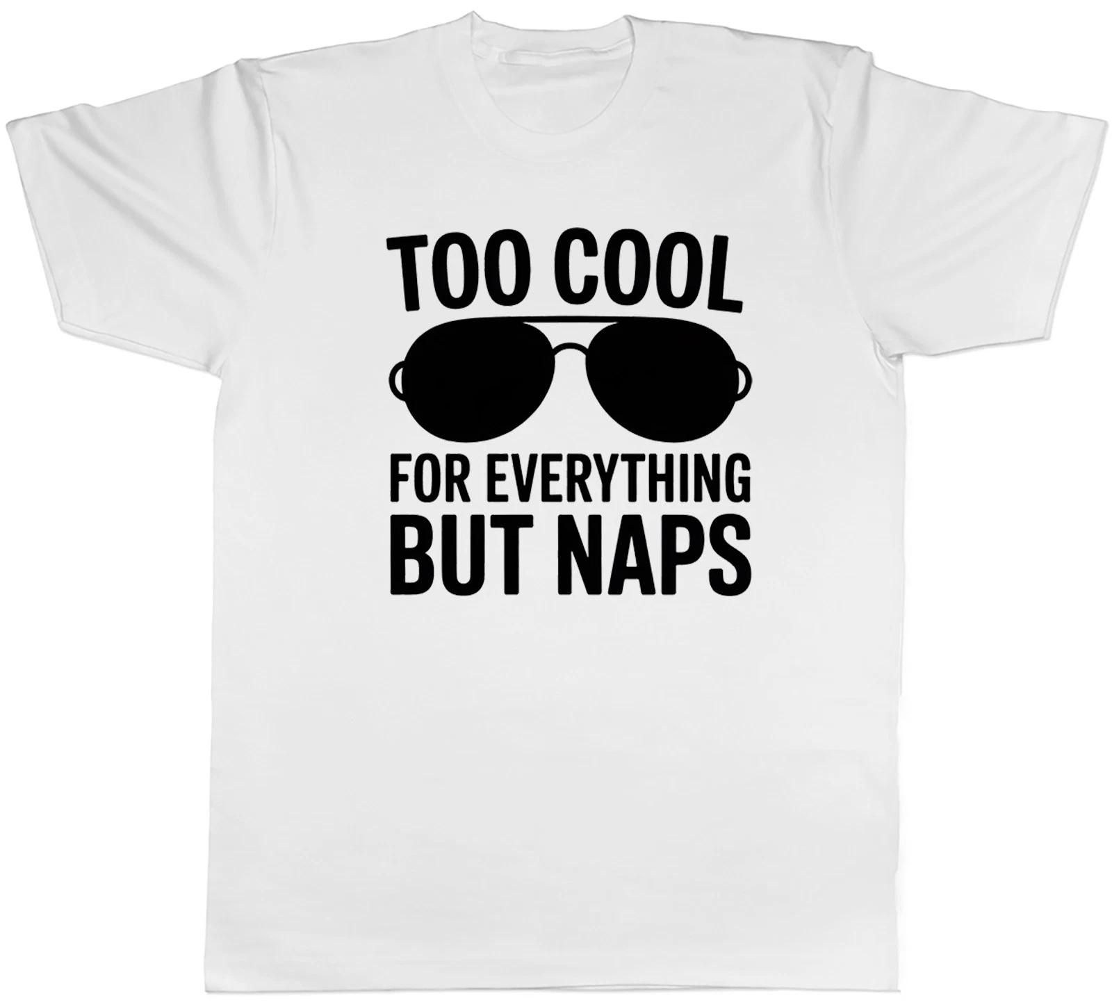 Too Cool Everything but Naps Funny Sleep Mens T-Shirt Tee Gift Top M