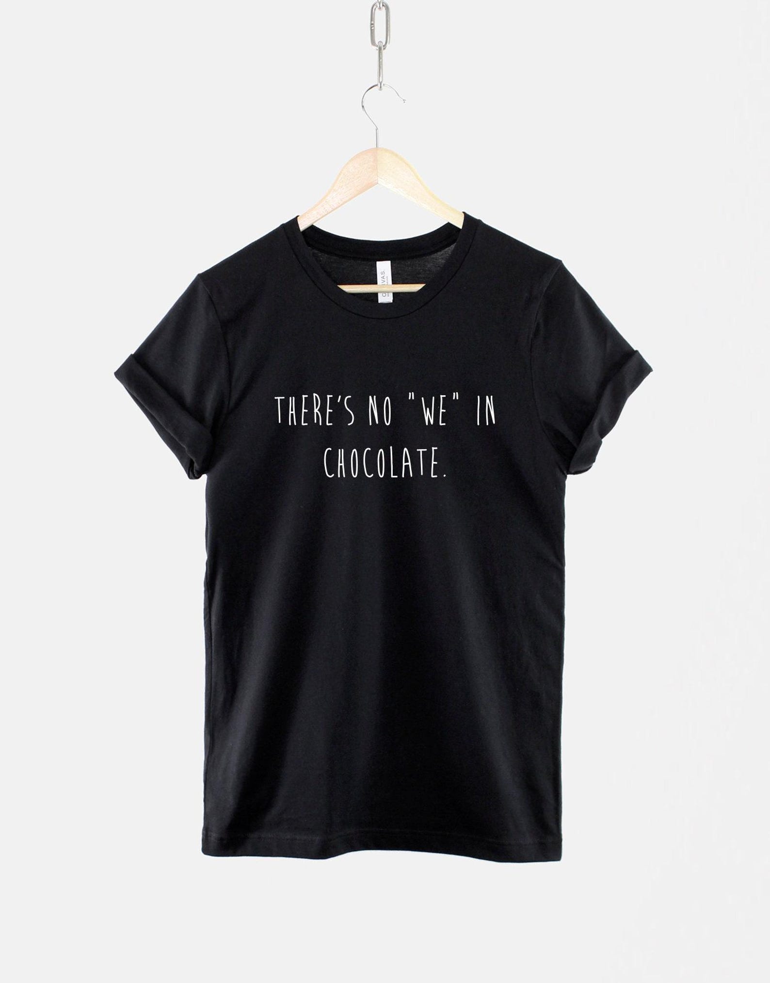 There s No We In Chocolate Shirt – Chocoholic Cotton Tee 3XL