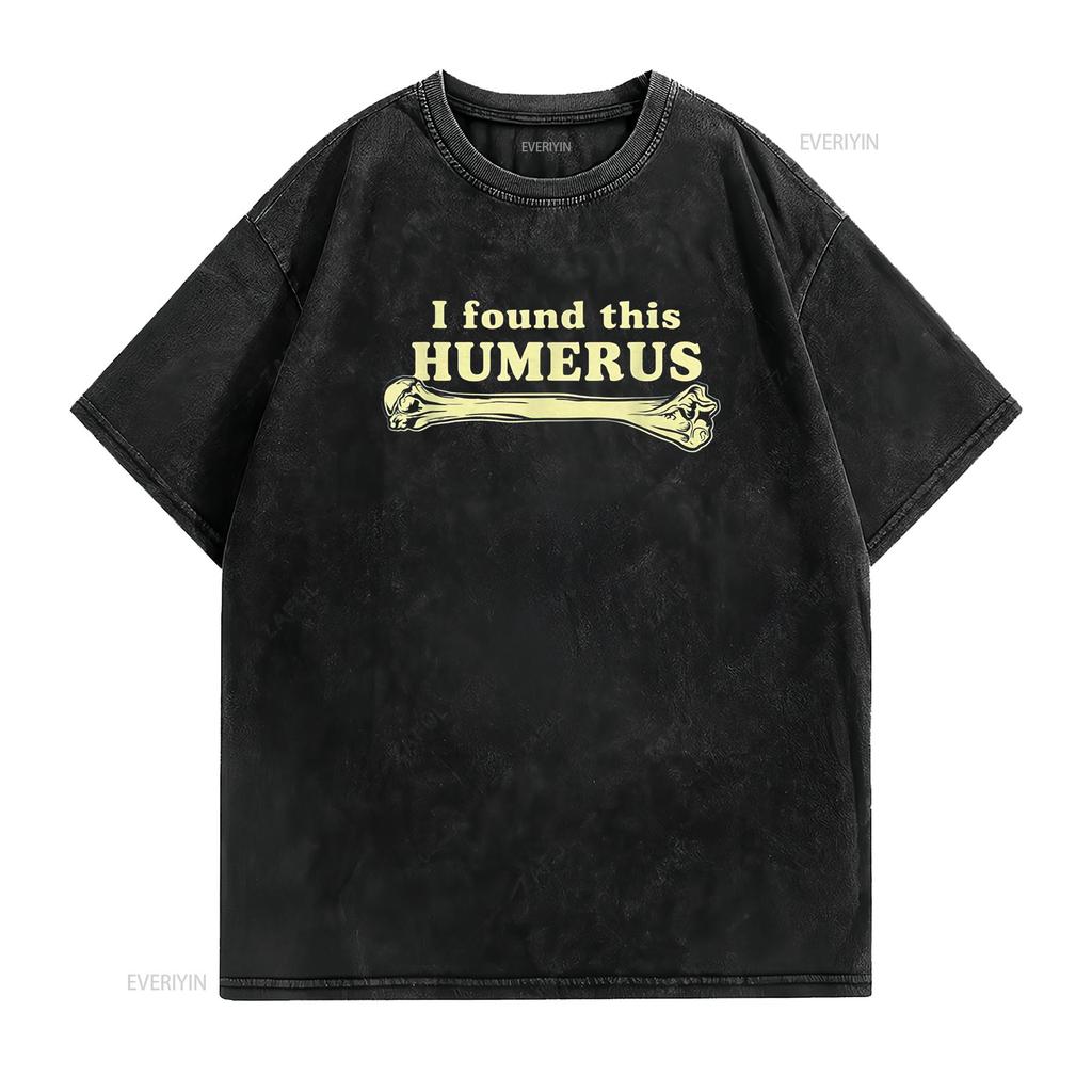 I Found This Humerus Humorous T Shirt vintage Washed Slightly Casual fashion designer clothes Stylish Comfortable streetwear