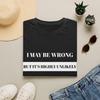 Funny Saying Shirt and Kids Tshirt: I May Be Wrong But It's Highly Unlikely T-Shirt and Kids Tshirt | Funny Quote Tee
