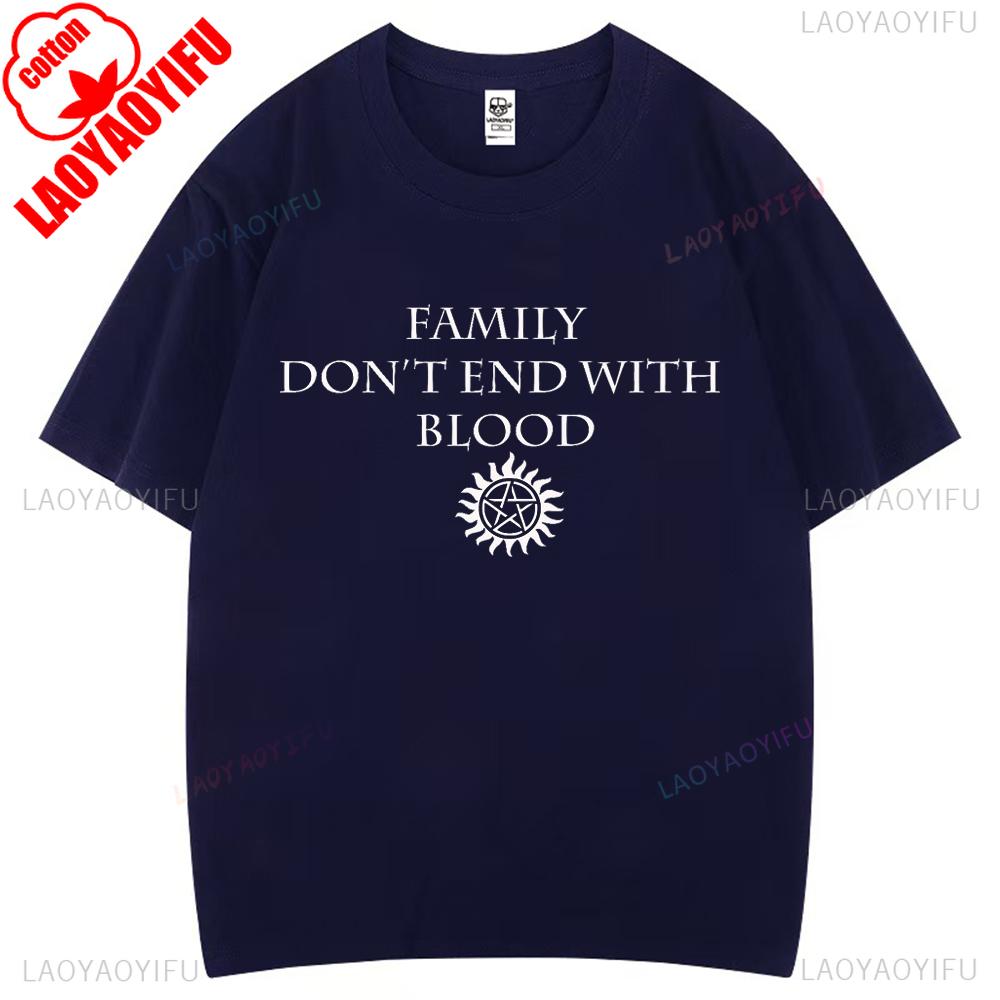 Family Don't End with Blood Supernatural Graphic T Shirts Woman Man Comfortable High Quality Cotton T-shirt Fashion Streetwear