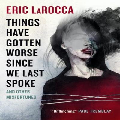 Things Have Gotten Worse Since We Last Spoke And Other Misfortunes by Eric LaRocca Paperback Book 9781803363769