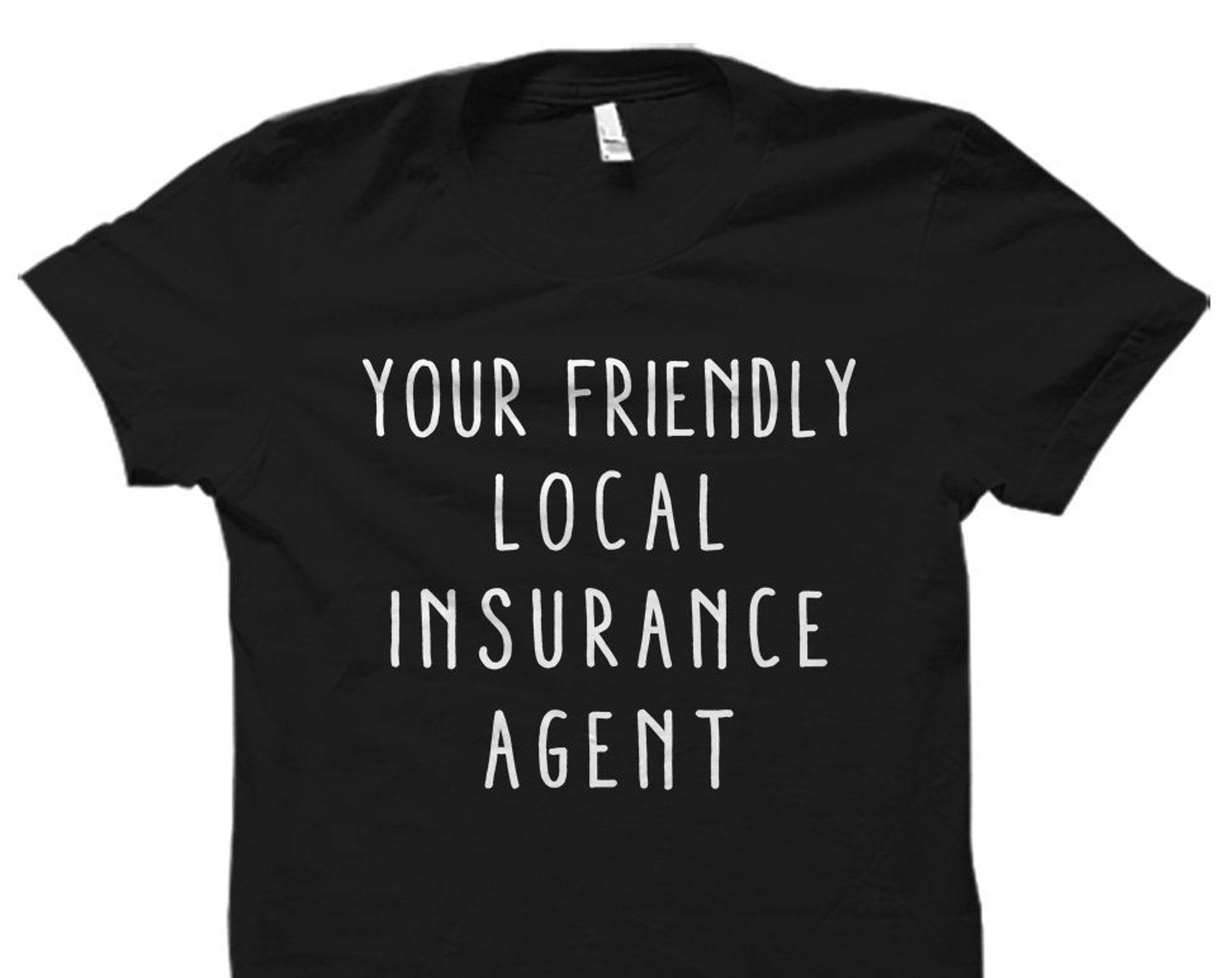 Funny Insurance Agent Gift. Insurance Agent Shirt. Insurance Gifts. Insurance Shirts. Local Insurance Agent. Insurance Broker Gift #OS2057 4XL