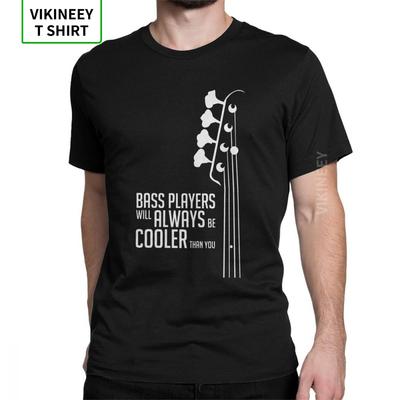 Bass Guitar Bass Players Will Always Be Cooler Than You Bass Headstock Guitarist Slim Fit T Shirts Man Tee Shirt Cotton TShirt