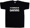 I'd Rather Be Gaming T-Shirt