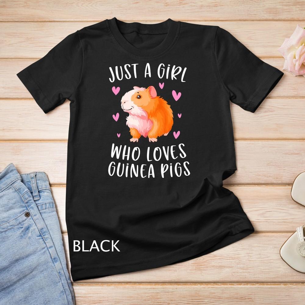 

Just A Girl Who Loves Guinea Pigs Funny Cavy Gifts For Girls Unisex T-shirt 4XL