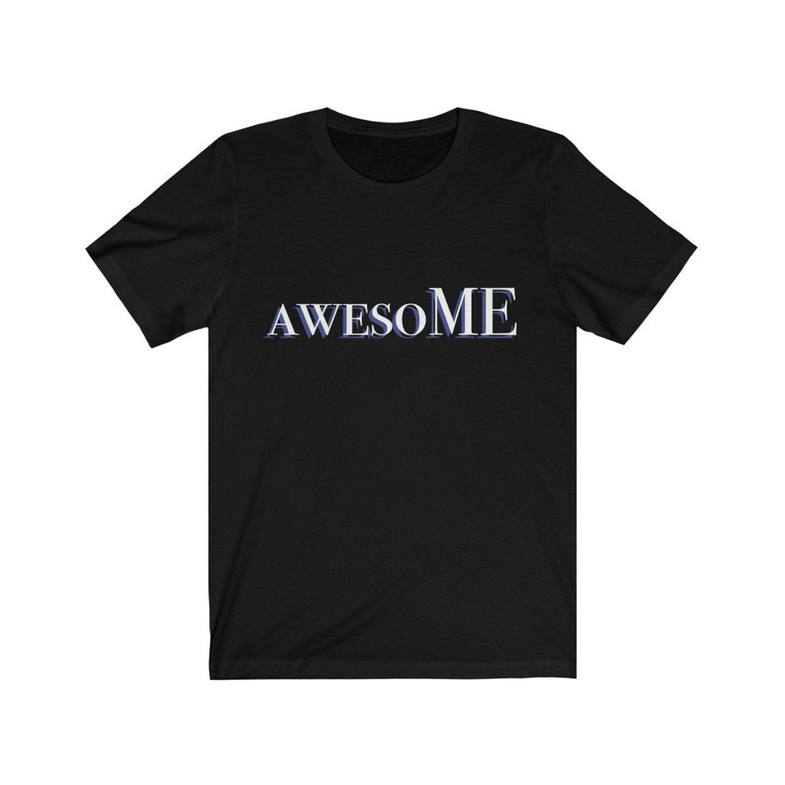 AwesoME Attitude Tee Unisex Jersey Short Sleeve Tee, Awesome T-Shirt, Attitude T-Shirt, All about me tee, I am awesome shirt, egotistic XL