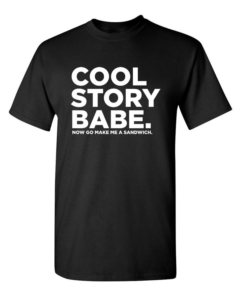 COOL STORY BABE. NOW GO MAKE ME A SANDWICH T-SHIRT(WHI Funny T-shirts Unisex T-Shirt XXXL