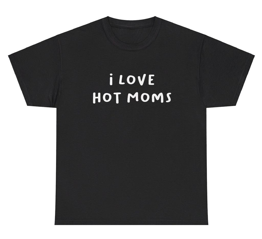 I Love Hot Moms T Shirt Funny Inappropriate MILF Parody Silly Offensive Tee