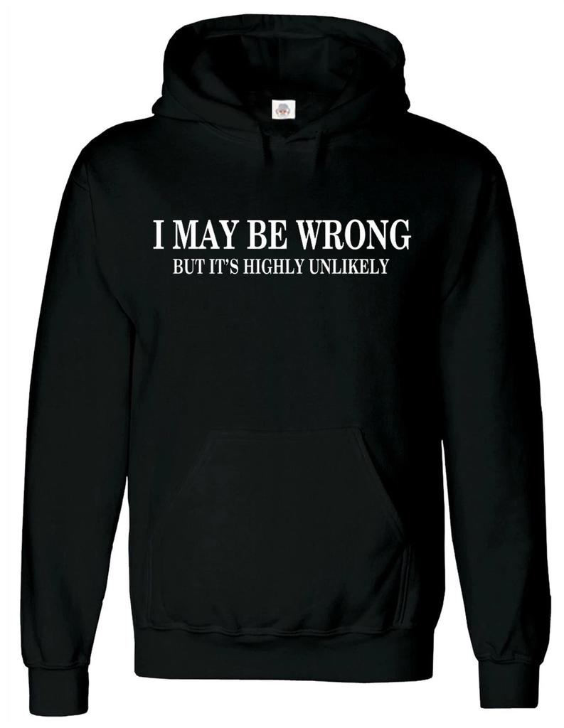 I MAY BE WRONG Funny HOODY novelty joke birthday gift Party Hoodie Sweatshirt