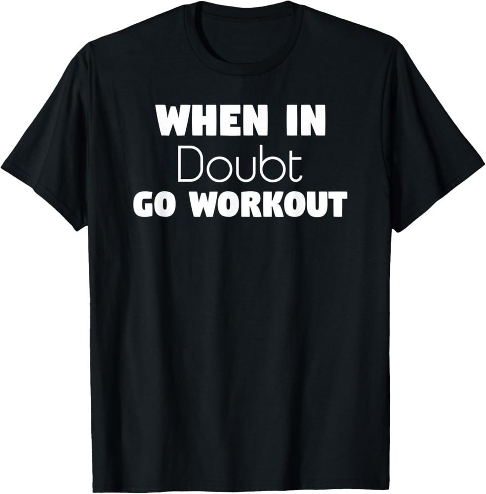 Funny Sarcastic Gym, When In Doubt go Workout T-Shirt Unisex T-Shirt S