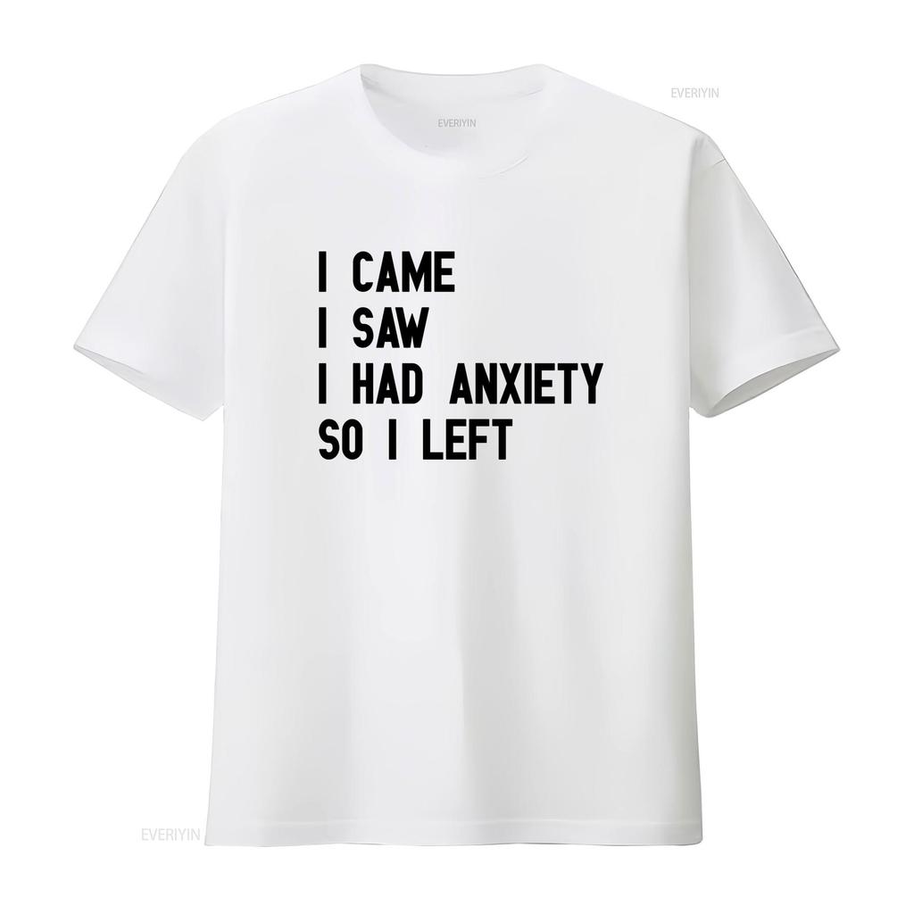 I Came Saw Had Anxiety So Left Funny Cool T Shirt for Mental Health Awareness vintage Washed designer clothes fashion Stylish