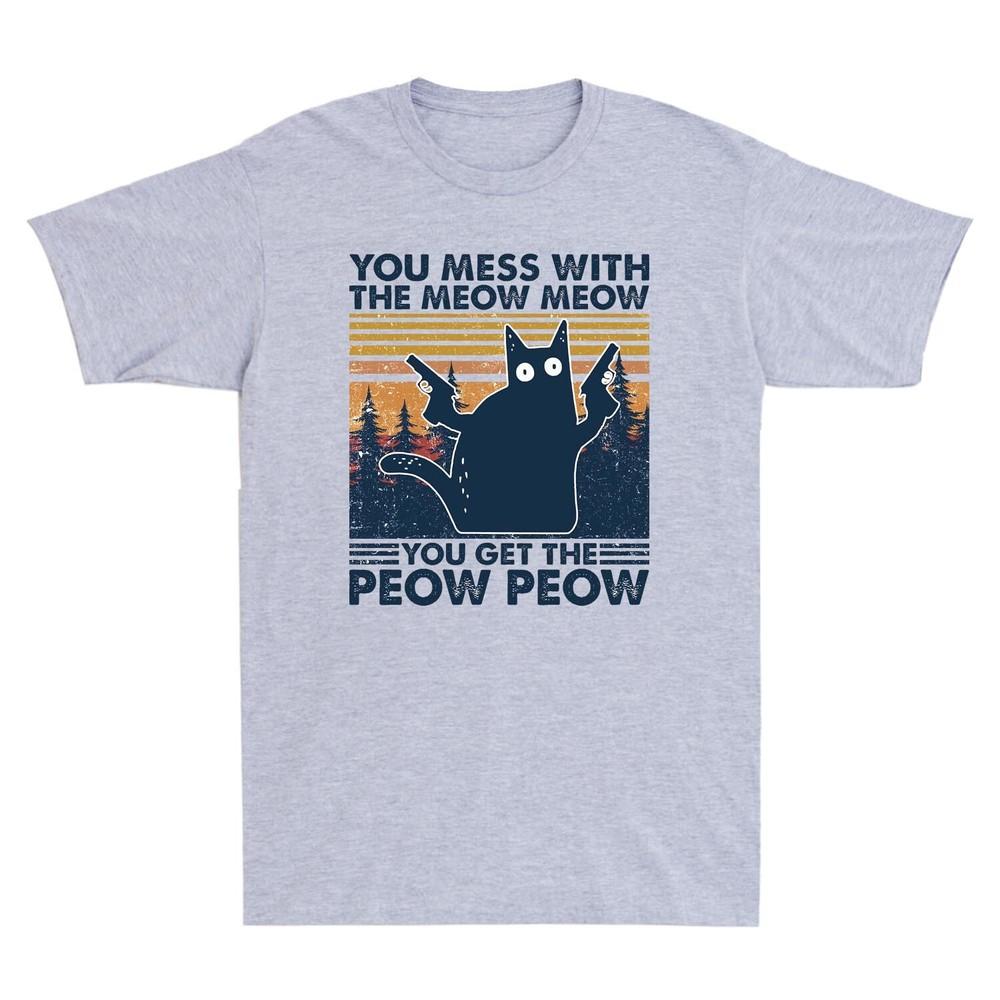 You Mess with The Meow Meow You Get The Peow Peow Cat Vintage Unisexs T Shirt Tee