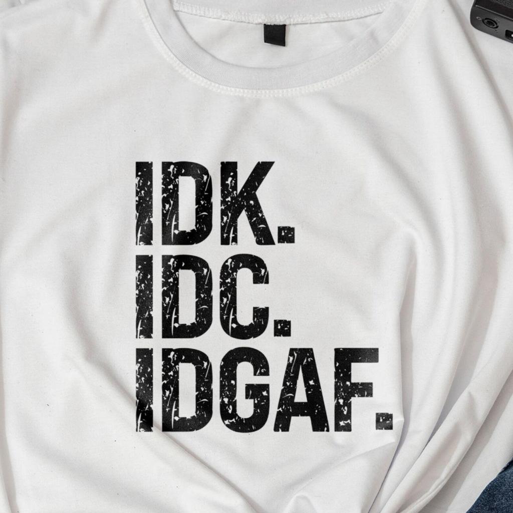 IDK IDC IDGAF Shirt, Sarcastic Humor Tee, Blunt Saying Shirt, Attitude Graphic Top