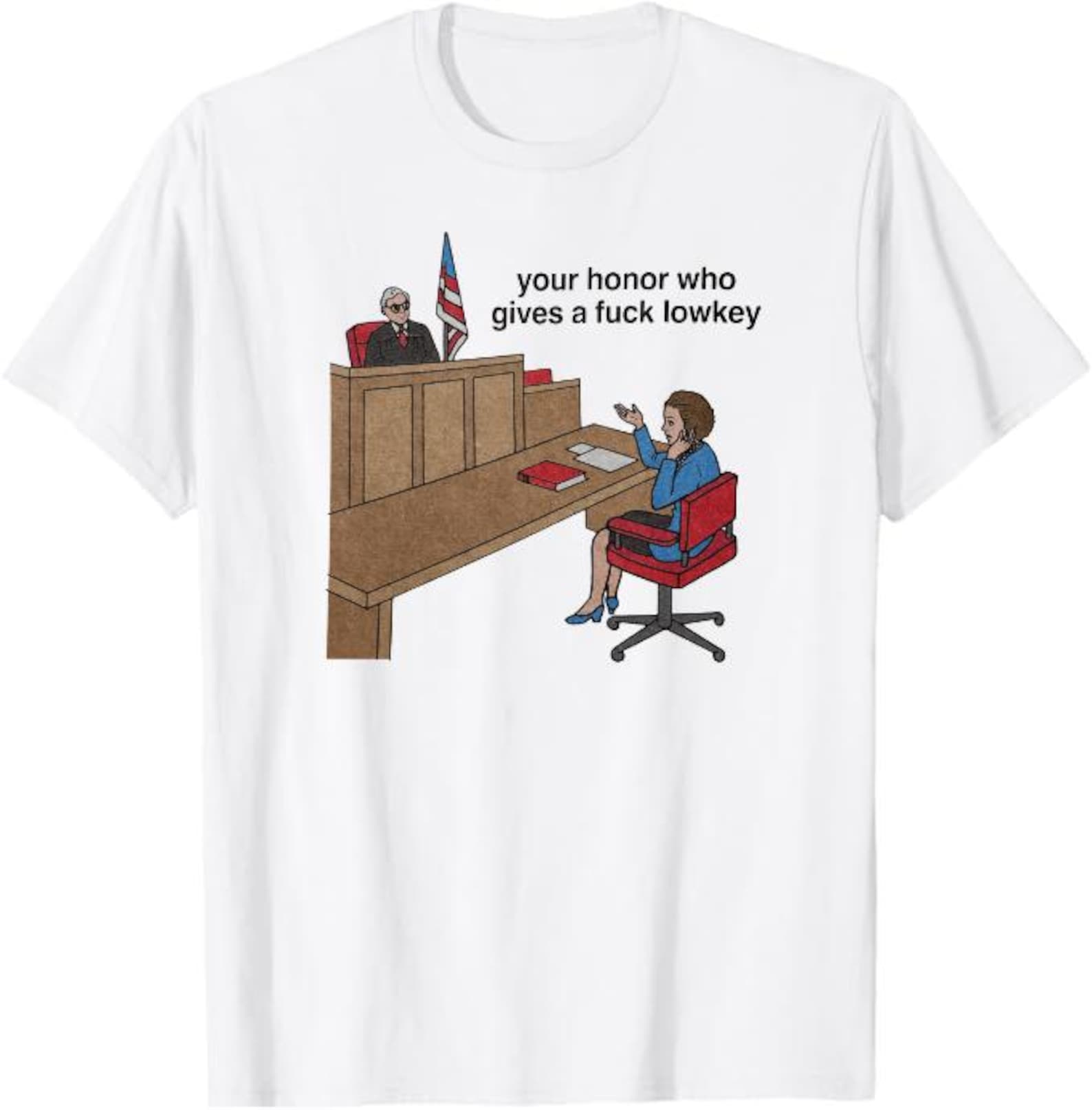 Your Honor Who Gives a Fuck Lowkey T-Shirt, Funny Courtroom Meme Gift, Lawyer Humor Graphic Tee 2XL