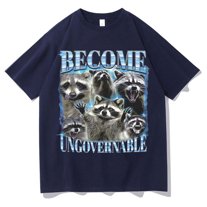 Become Ungovernable Funny Raccoon Meme T Shirts Unisexs Women Classic Graphic Oversized T Shirt Short Sleeve Oneck Casual Tshirt