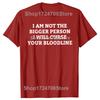Funny I Am Not The Bigger Person I Will Curse Your Bloodline Tshirts Men Casual Tshirt 100 Cotton Loose Oversized T Shirt
