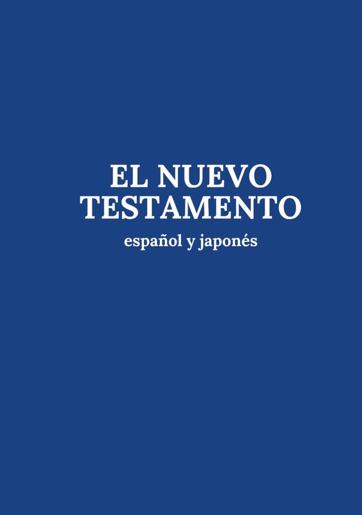 The New Testament In Spanish and Japanese: Bilingual Bible, Spanish and Japanese, New Testament