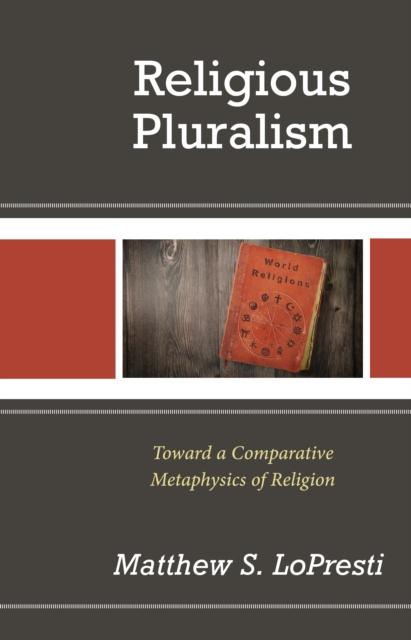 The Religious Pluralism : Towards a Comparative Metaphysics of Religion Book