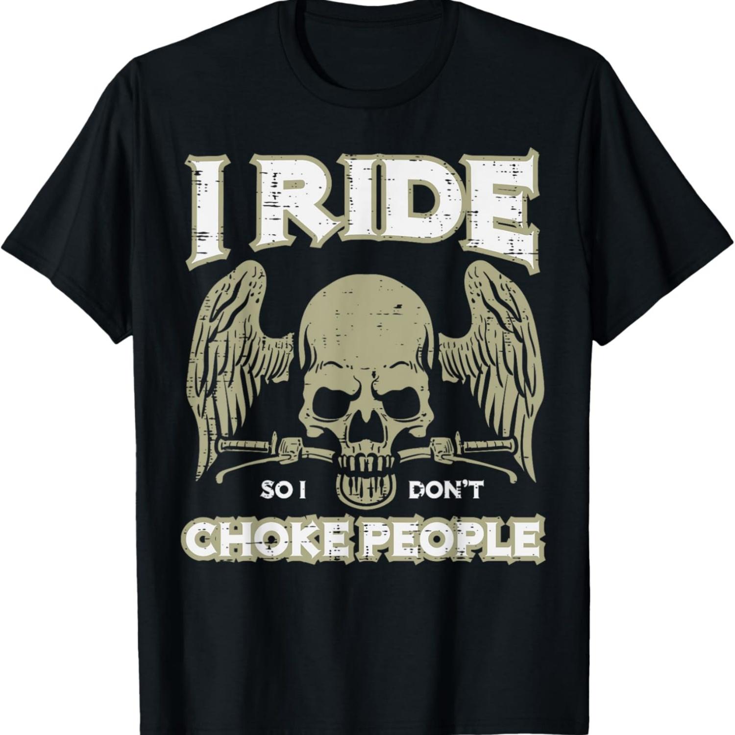 

Biker Ride So I Dont Choke People Funny Motorcycle Men Women T-Shirt XXXXXL чёрный