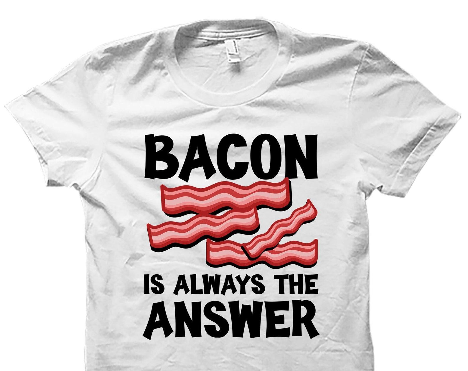 Bacon Lover Shirt. Bacon Shirt. Bacon Tee. Bacon Tshirt. Funny Bacon Shirt. Gift For Him. Foodie Shirt. Food Shirt. Bacon T-Shirt #OS5310 2XL
