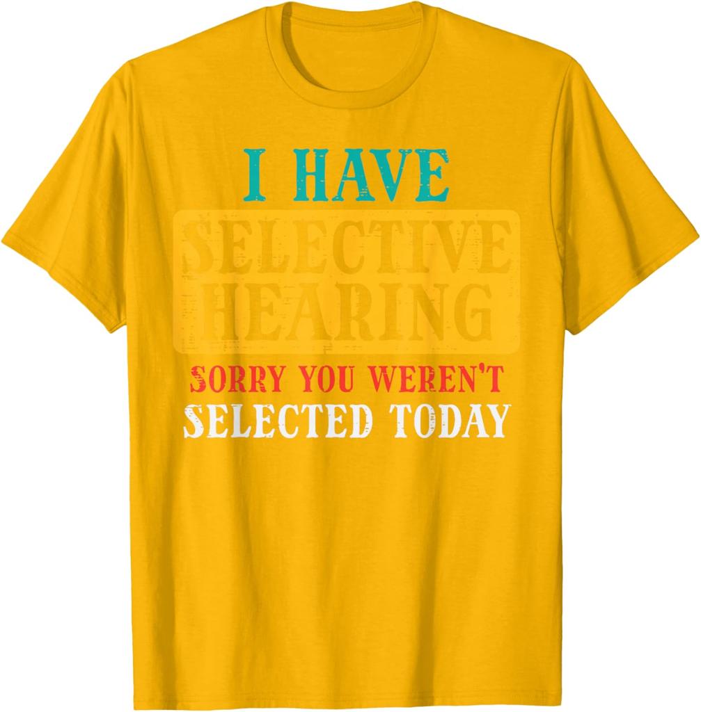 Selective Hearing Funny Saying Graphic Tee Casual Cotton TShirt Humorous Gift for Adults