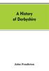 The A History Of Derbyshire by John Pendleton - Paperback Book