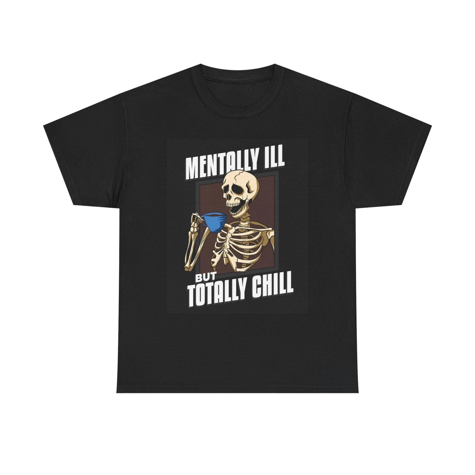 

Mentally Ill But Totally Chill Graphic T Shirt Funny Unisex Heavy Cotton Tee S