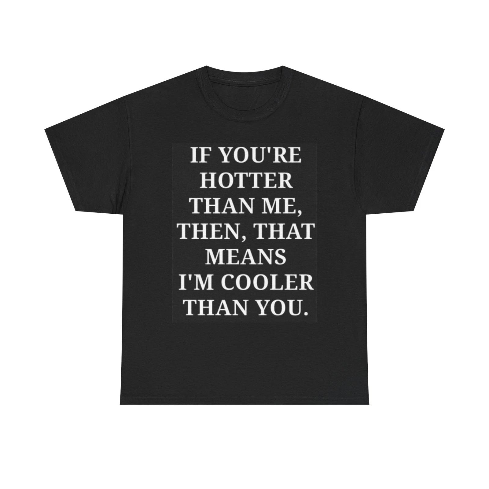 Men s and Women s T-shirts If Your Hotter Model Graphic XL