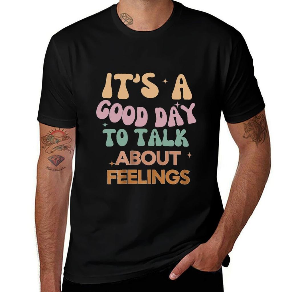 It's A Good Day to Talk About Feelings Funny Mental Health T-Shirt man t shirt cotton high quality T-Shirt