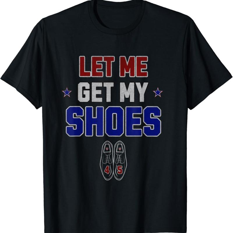 Let Me Get My Shoes Funny Quote Saying T Shirt S разноцветный