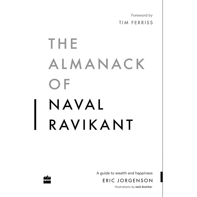 The Almanack Of Naval Ravikant: A Guide To Wealth and Happiness