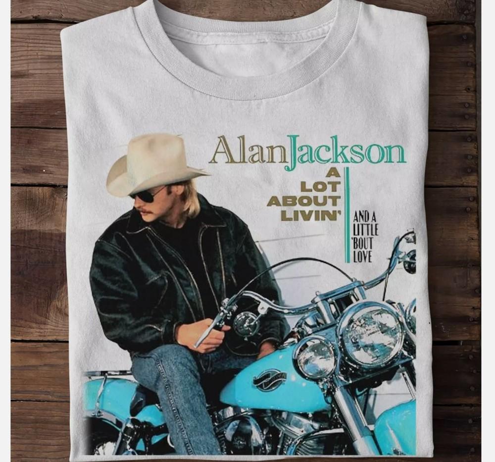 Alan Jackson A Lot About Livin and a Little Bout Love White All Size Shirt