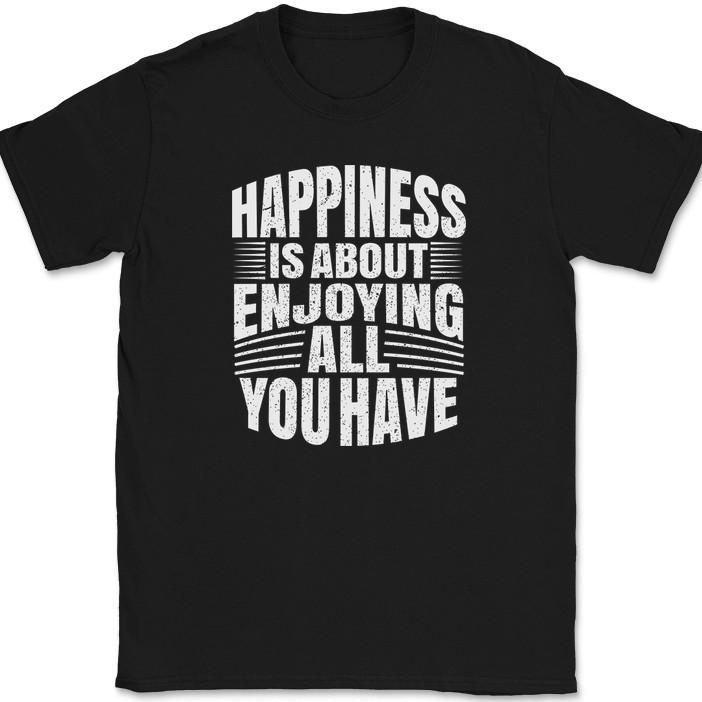 

Happiness Is About Enjoying All You Have T-Shirt Motivational Happy Tee XL