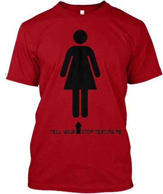 Tell Your Girl To Stop Texting Me T shirt Made in the USA Size S to 5XL L