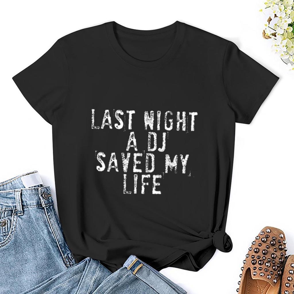 Last Night A Dj Saved My Life T-Shirt Vintage Clothes Female T Shirts For Womens