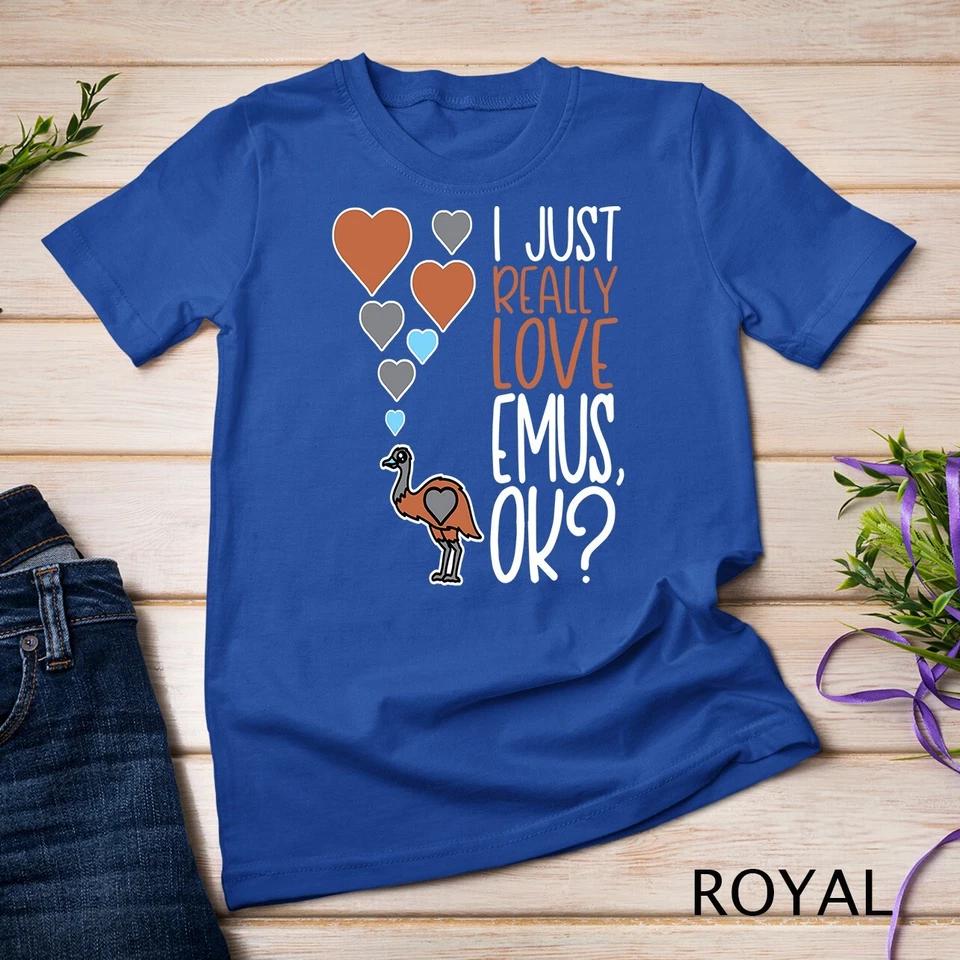 Cute Emu Lover I Just Really Love Emus OK Unisex T-shirt 9 3XL