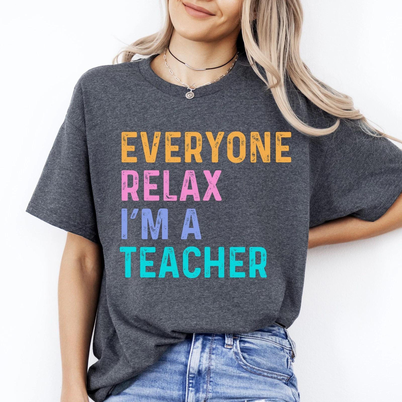 Funny Teacher T-Shirt Everyone relax I m a teacher Unisex tee Black Navy Dark He 4XL