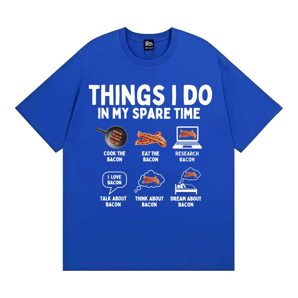 Things I Do in My Spare Time Funny Bacon Meme Tshirts Unisex Women Retro Humor Short Sleeve T Shirt Fashion Casual ONeck T Shirts