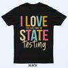 I Love The Last Day Of State Testing Funny Teachers Student T-Shirt